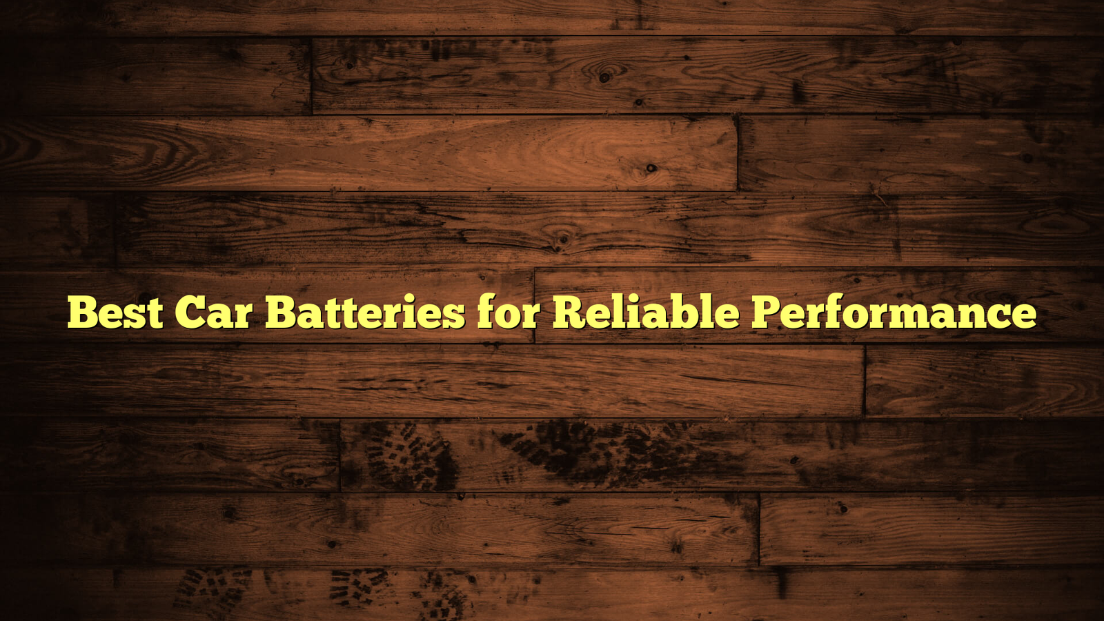 Best Car Batteries for Reliable Performance
