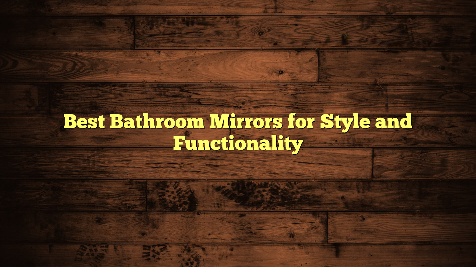Best Bathroom Mirrors for Style and Functionality