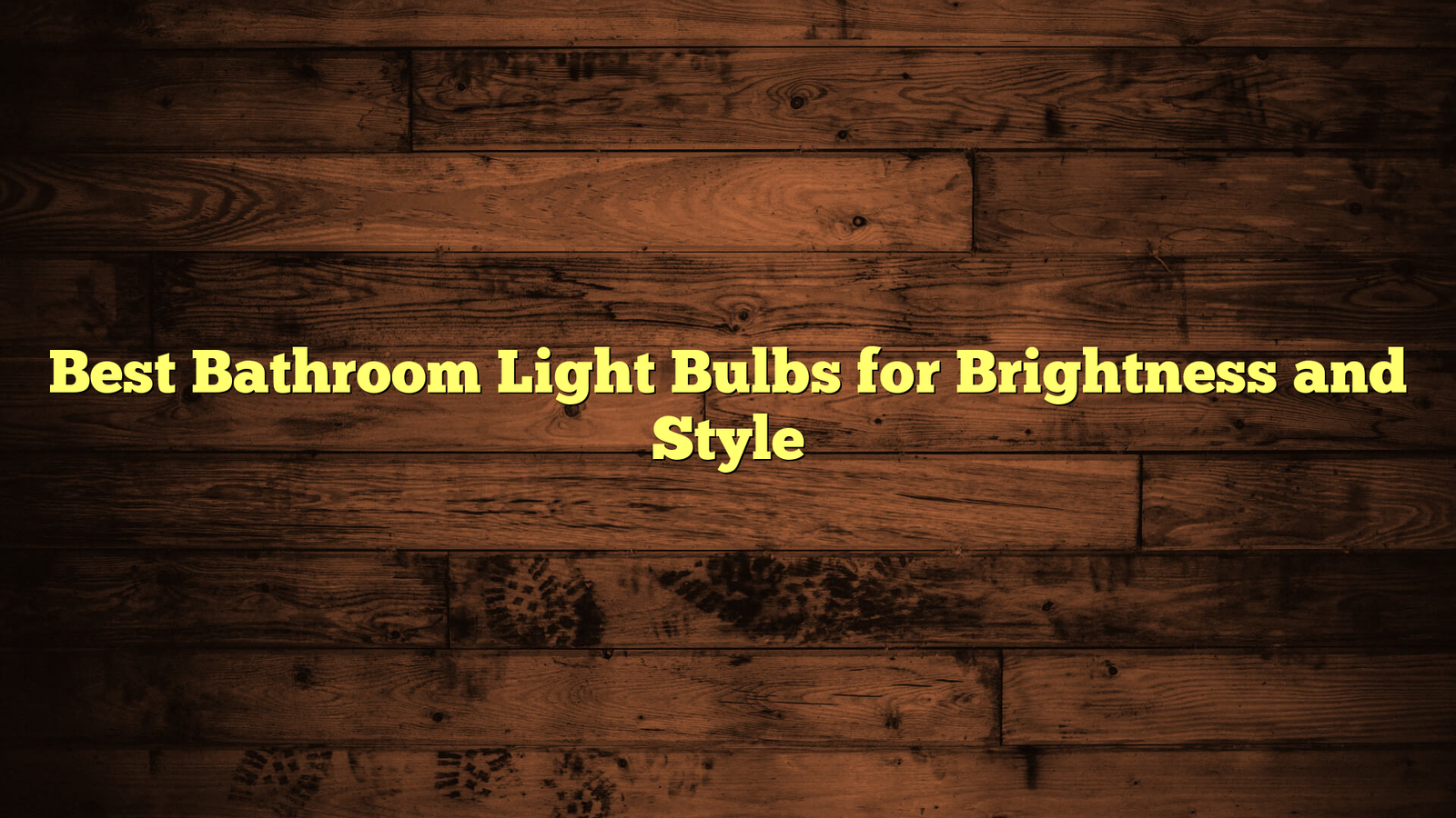 Best Bathroom Light Bulbs for Brightness and Style