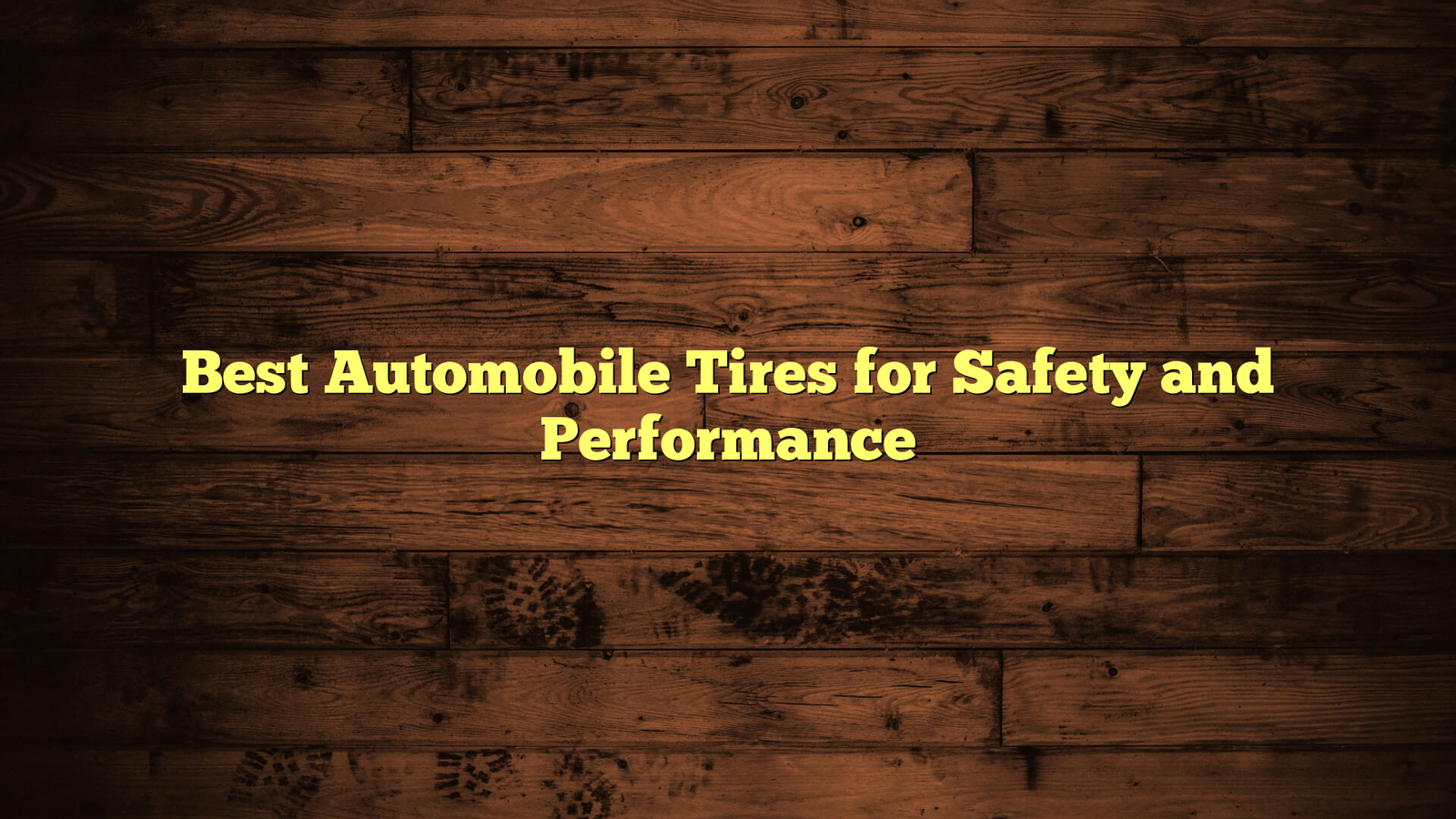Best Automobile Tires for Safety and Performance