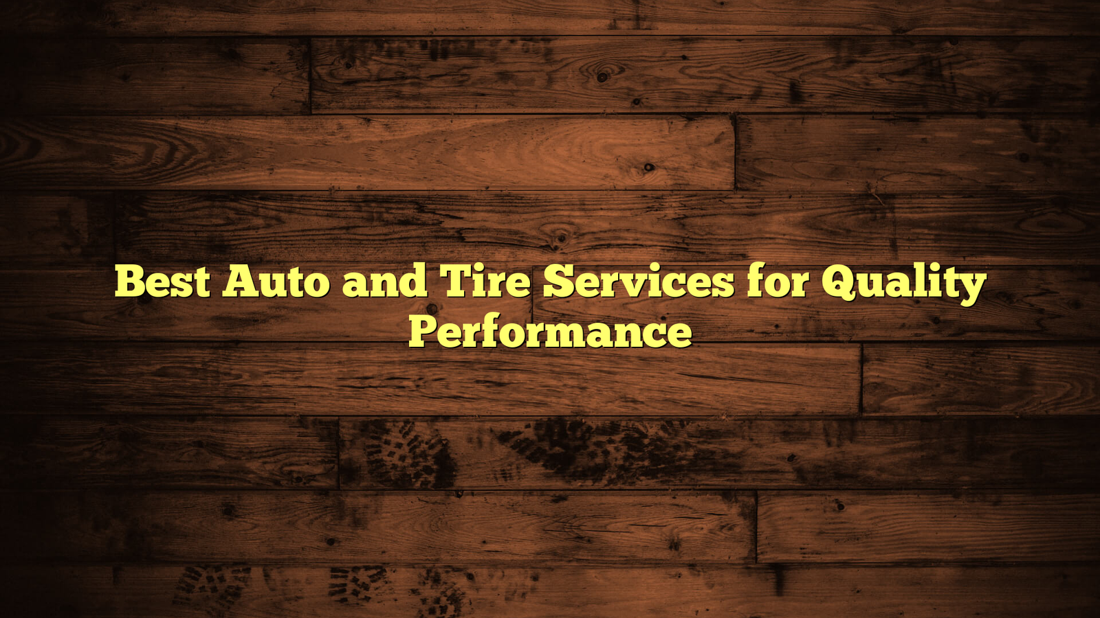 Best Auto and Tire Services for Quality Performance