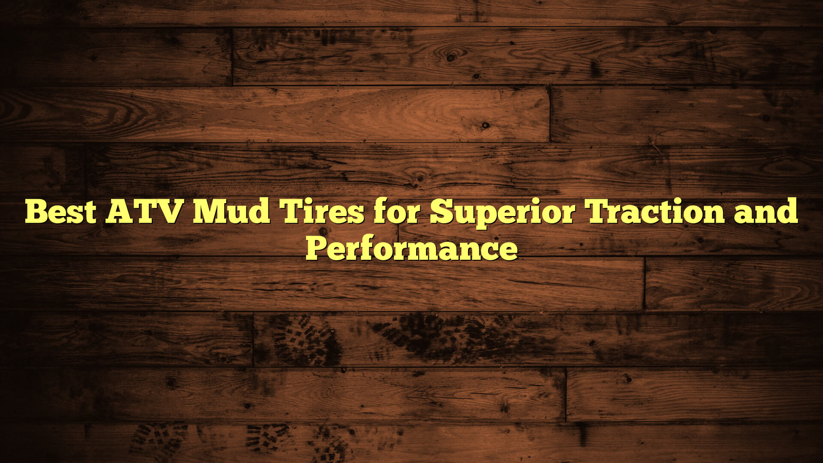 Best ATV Mud Tires for Superior Traction and Performance