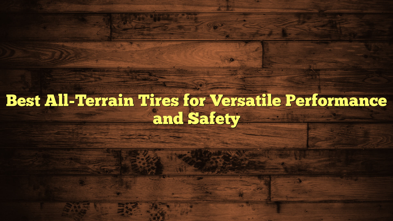Best All-Terrain Tires for Versatile Performance and Safety