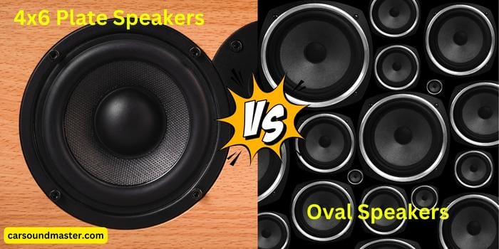 4×6 Plate Speakers Vs Oval? A Complete Guide On Which One to Get