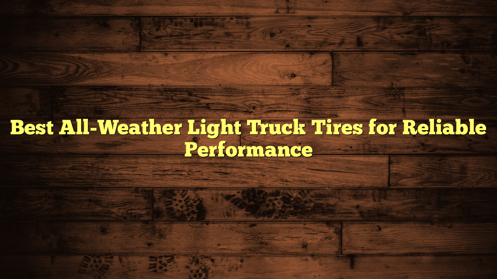 Best All-Weather Light Truck Tires for Reliable Performance