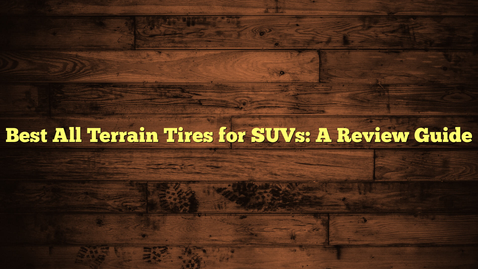 Best All Terrain Tires for SUVs: A Review Guide