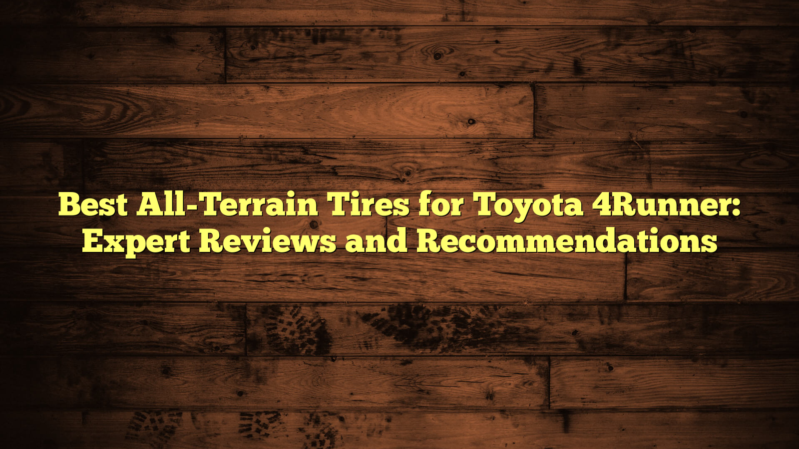 Best All-Terrain Tires for Toyota 4Runner: Expert Reviews and Recommendations