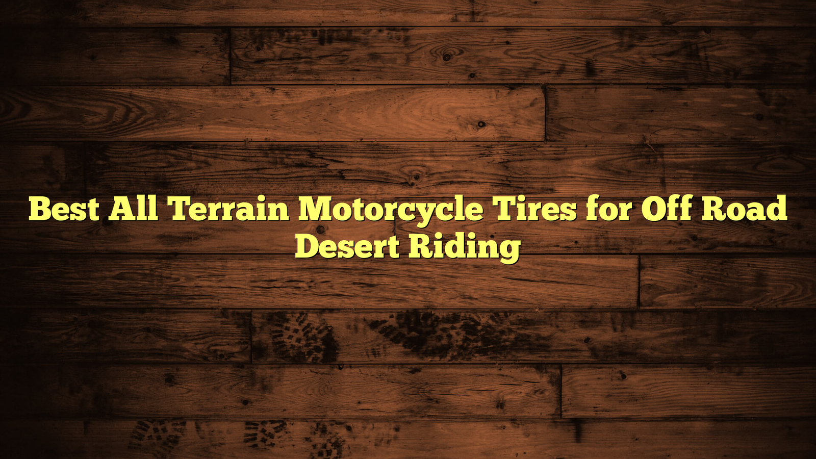 Best All Terrain Motorcycle Tires for Off Road Desert Riding