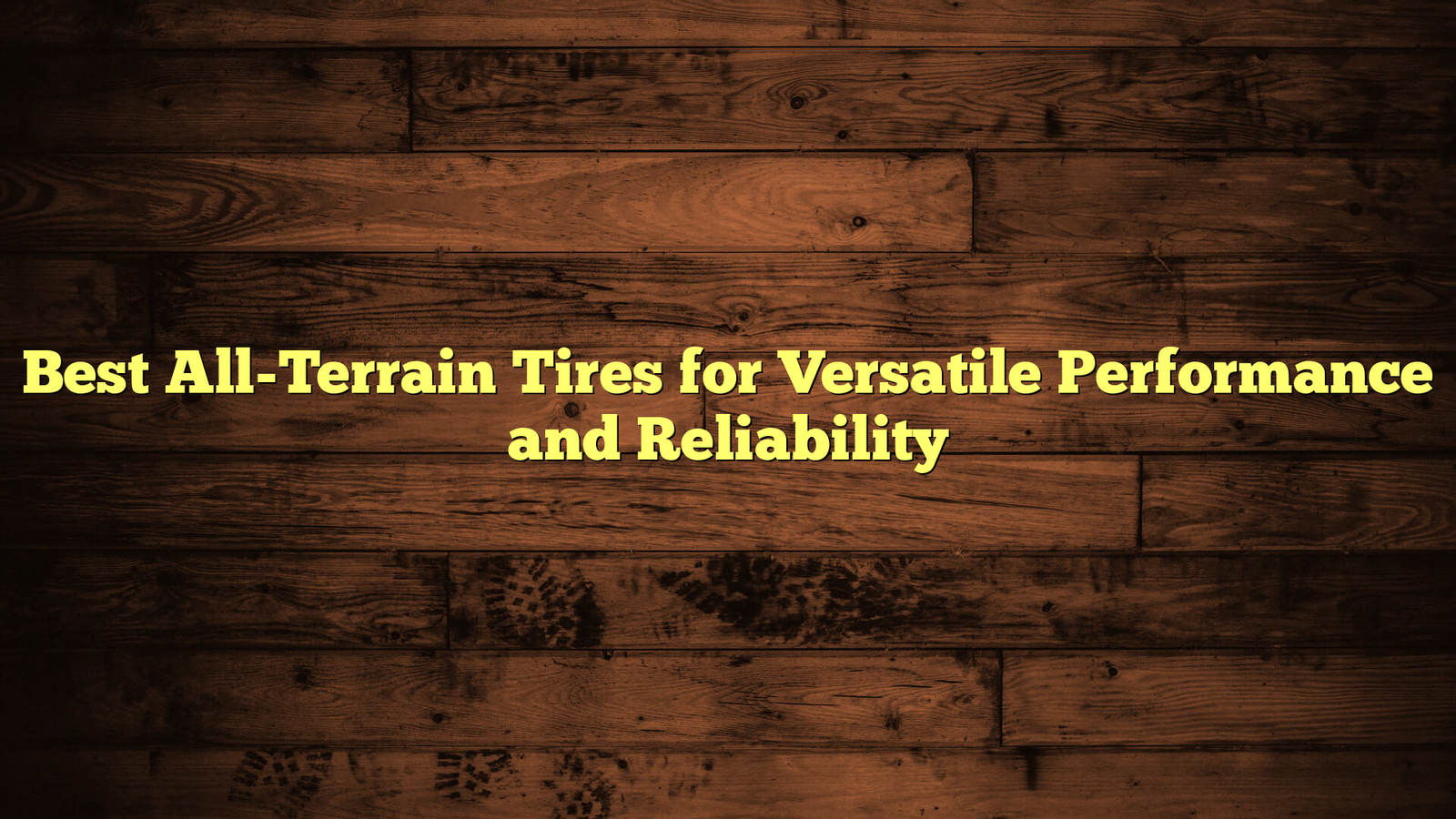 Best All-Terrain Tires for Versatile Performance and Reliability