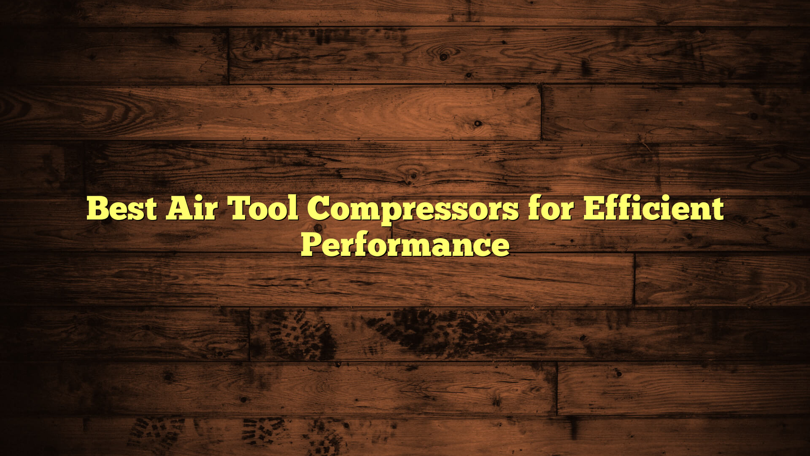 Best Air Tool Compressors for Efficient Performance