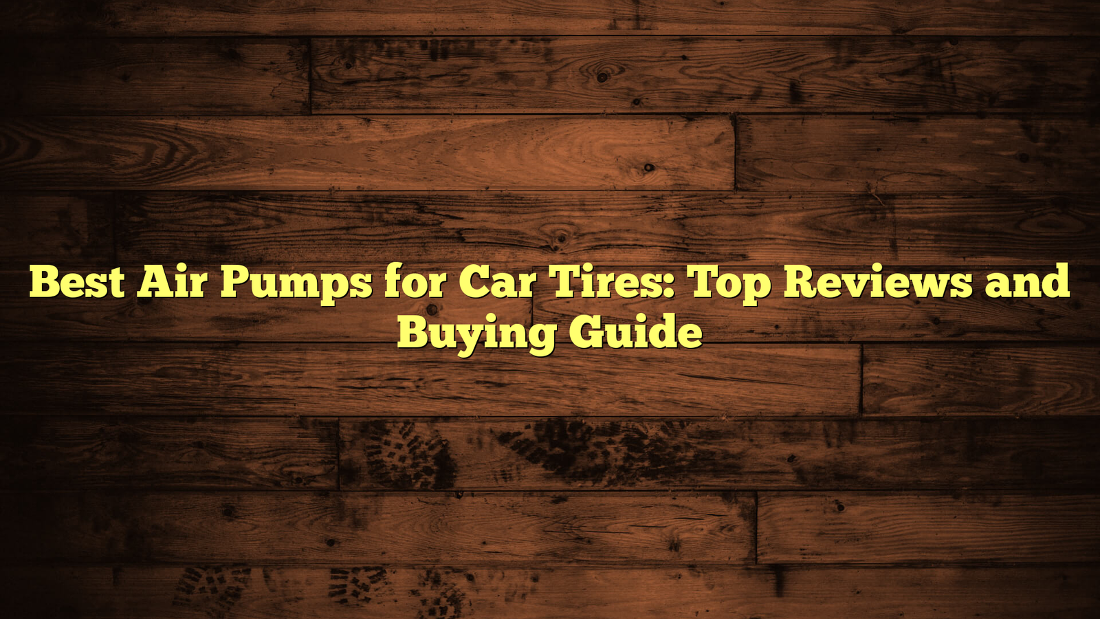 Best Air Pumps for Car Tires: Top Reviews and Buying Guide