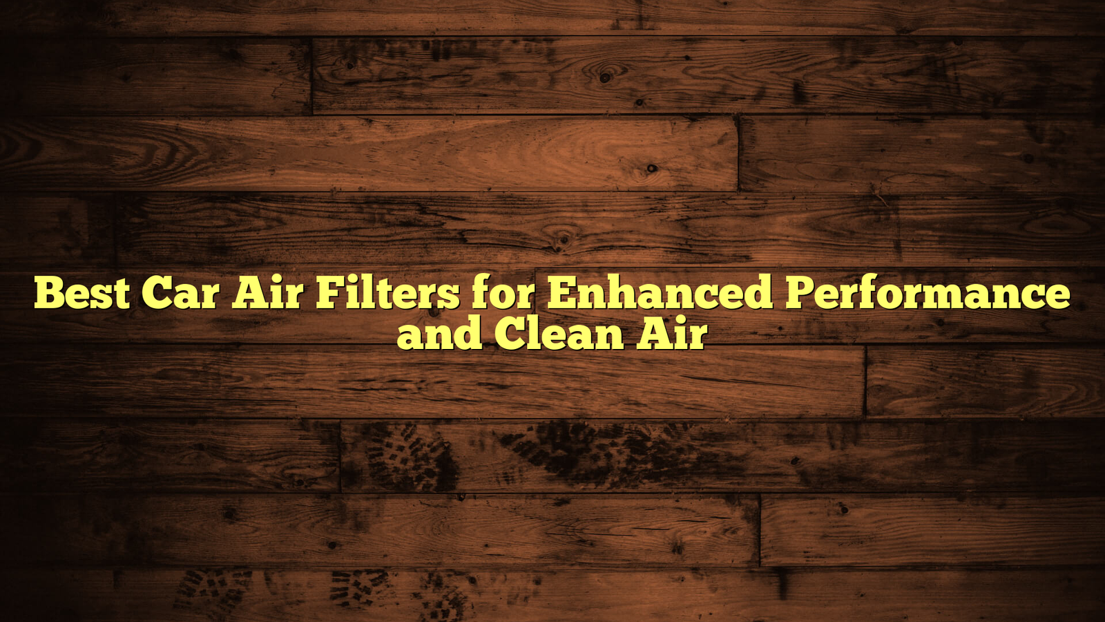Best Car Air Filters for Enhanced Performance and Clean Air