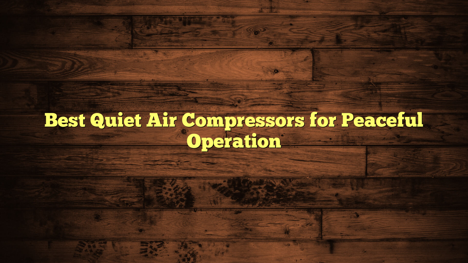 Best Quiet Air Compressors for Peaceful Operation