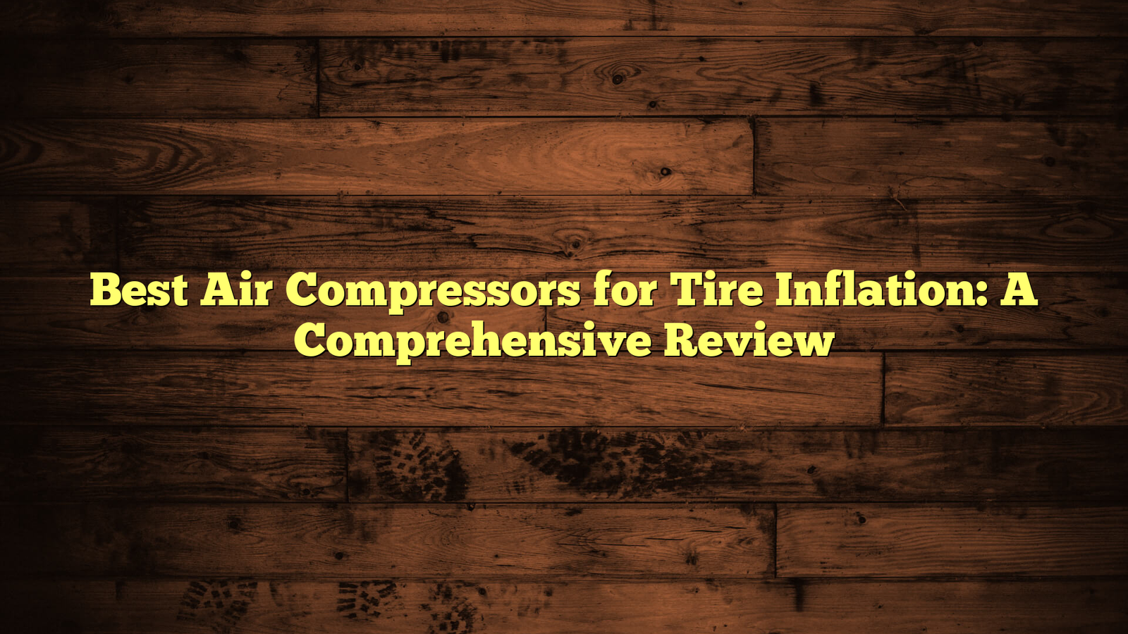 Best Air Compressors for Tire Inflation: A Comprehensive Review