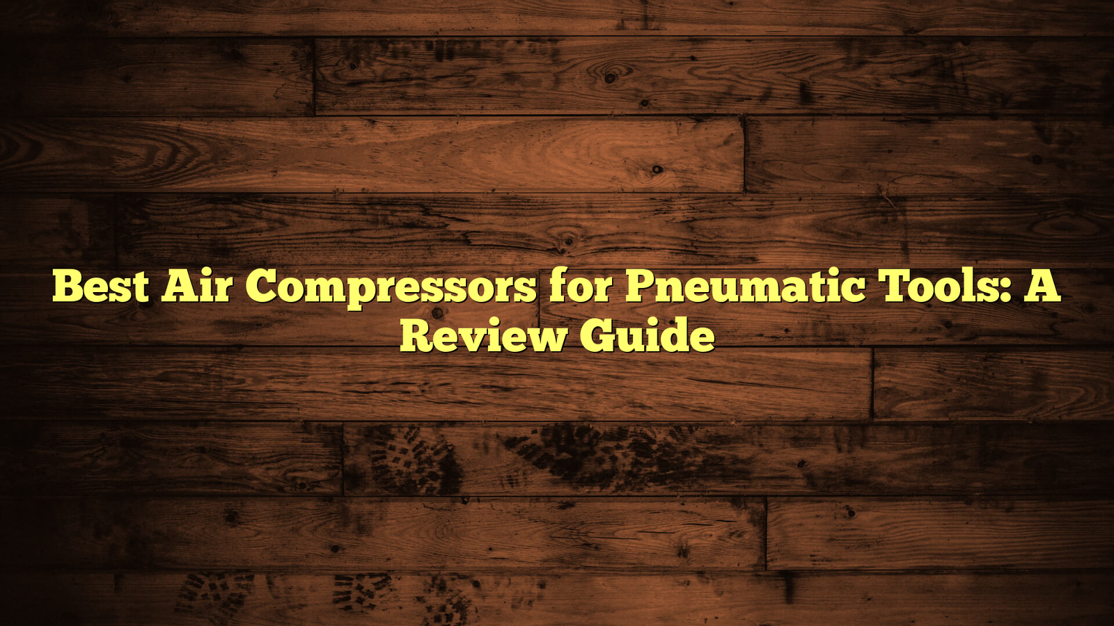 Best Air Compressors for Pneumatic Tools: A Review Guide