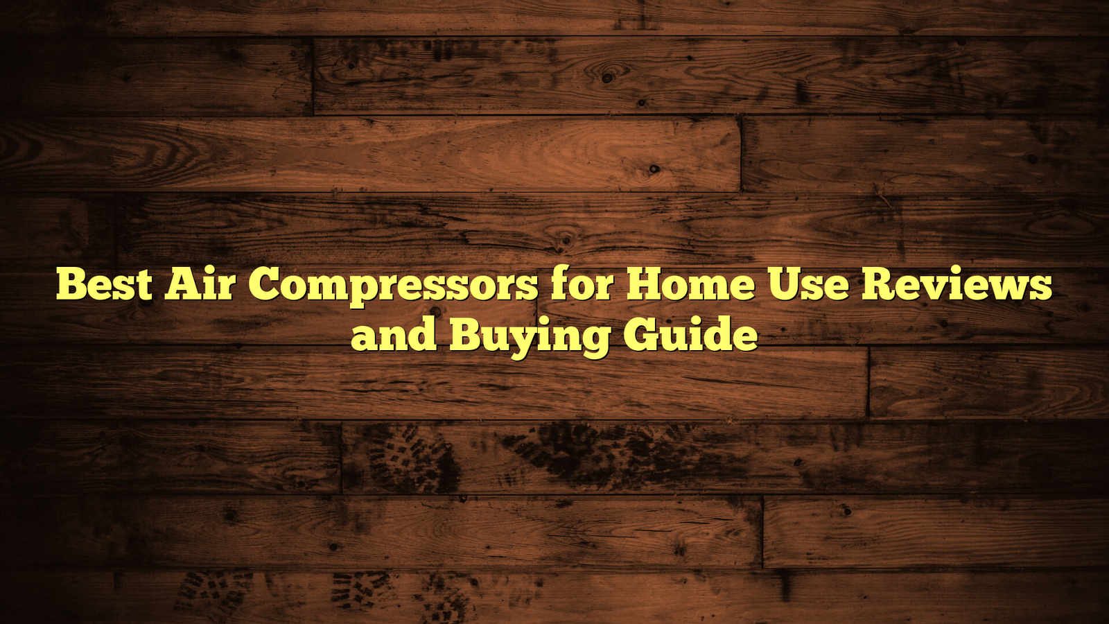 Best Air Compressors for Home Use Reviews and Buying Guide