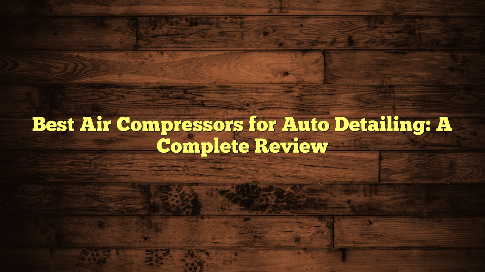 Best Air Compressors for Auto Detailing: A Complete Review