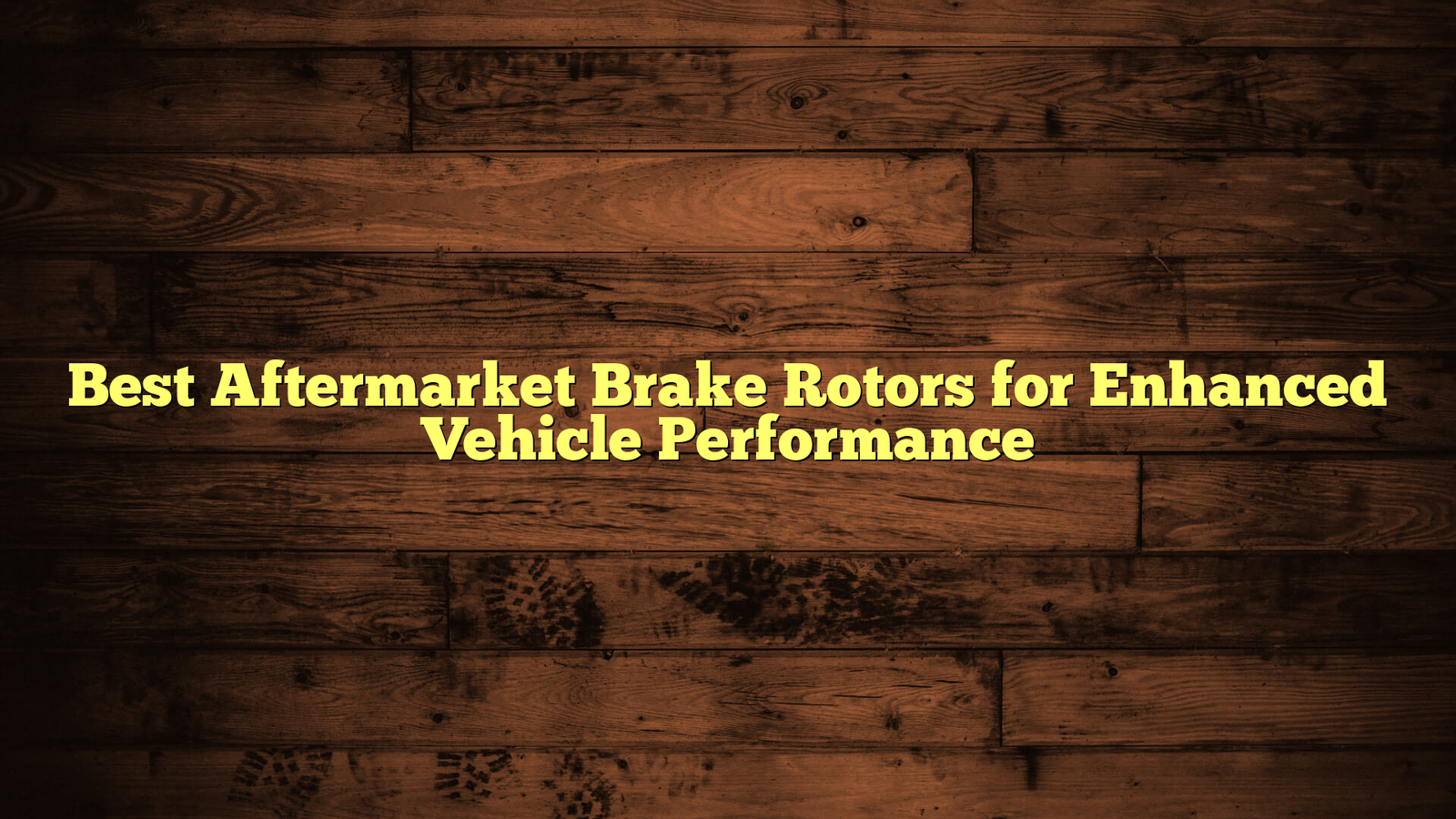 Best Aftermarket Brake Rotors for Enhanced Vehicle Performance