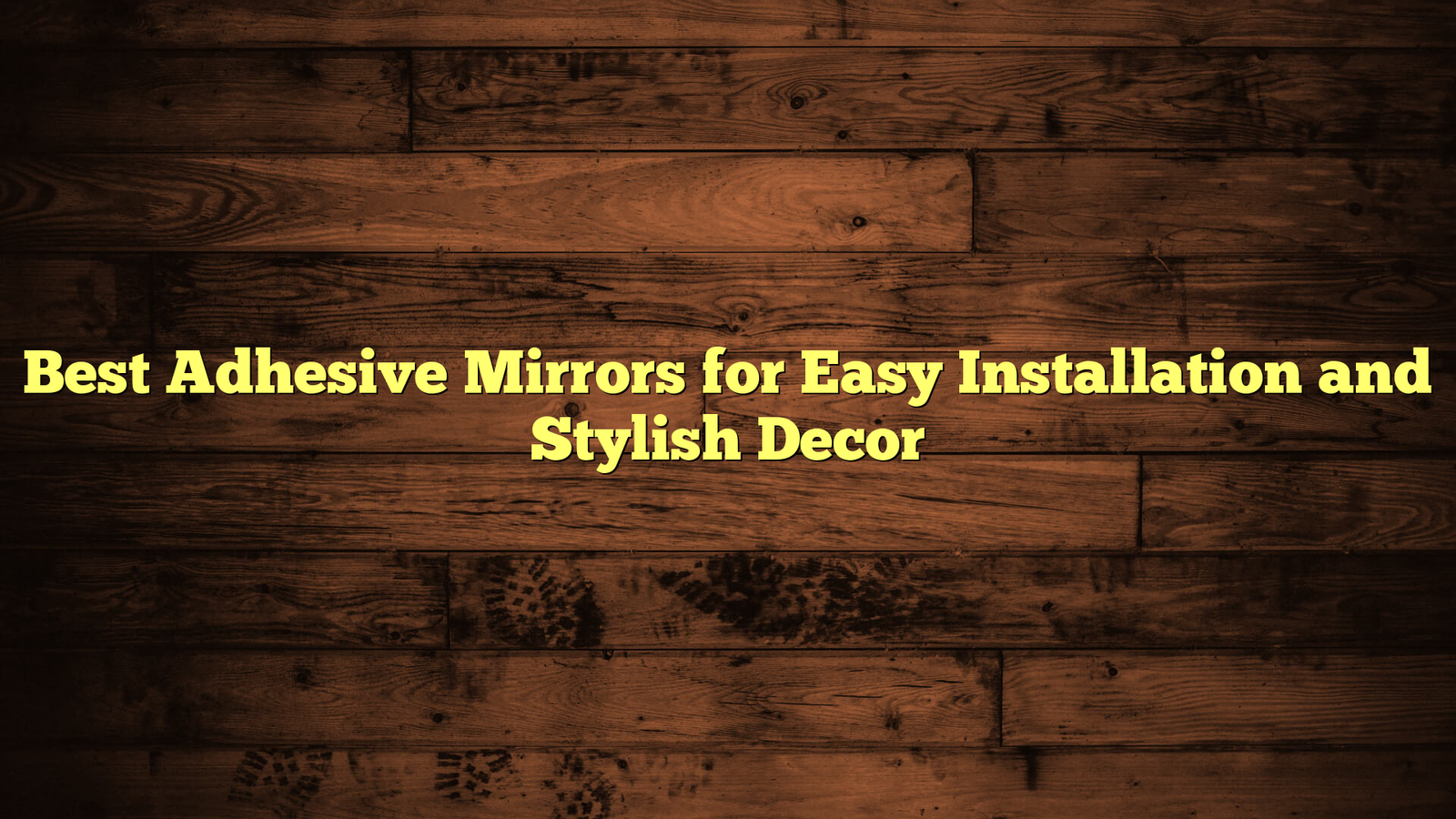 Best Adhesive Mirrors for Easy Installation and Stylish Decor