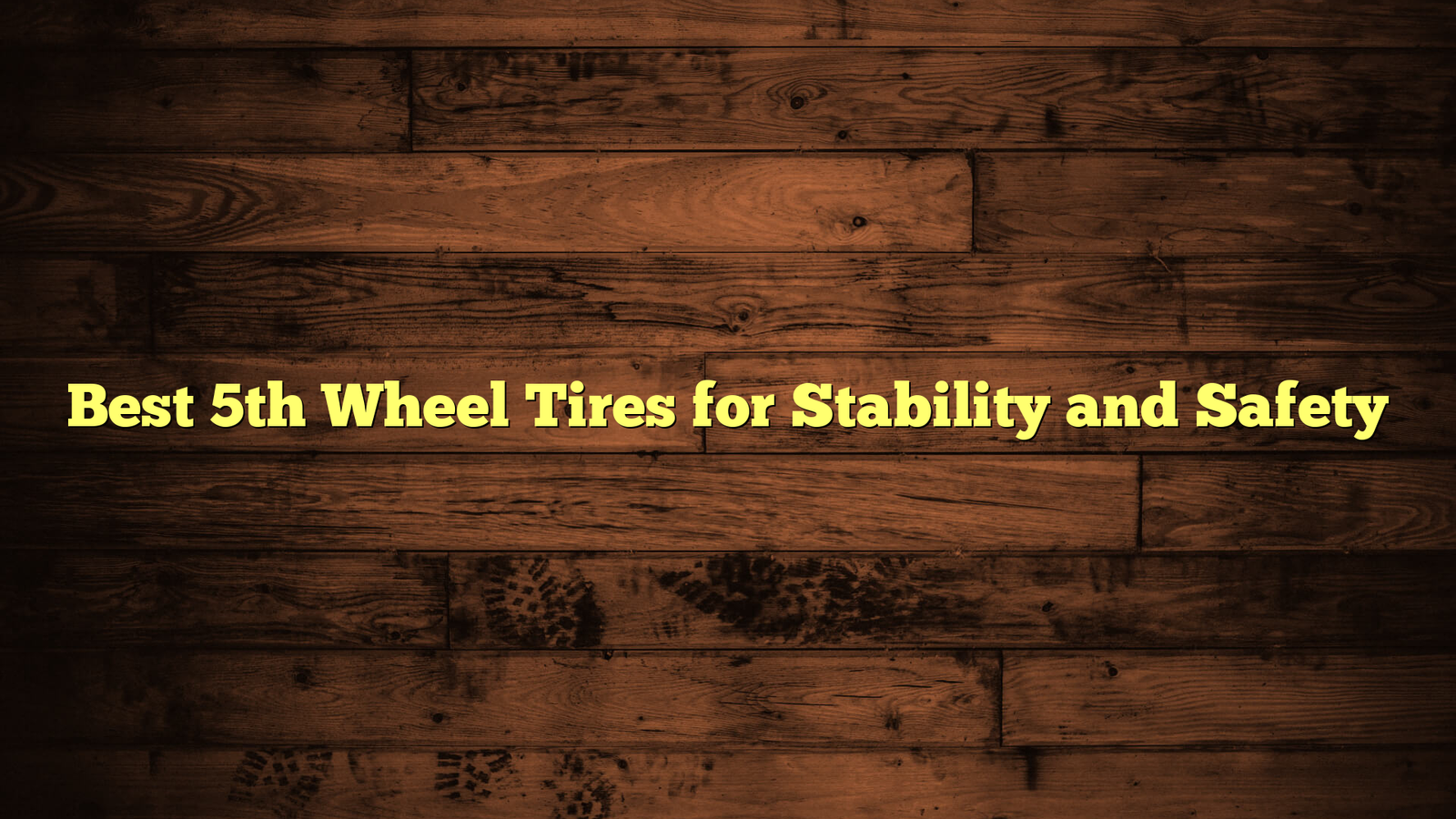 Best 5th Wheel Tires for Stability and Safety