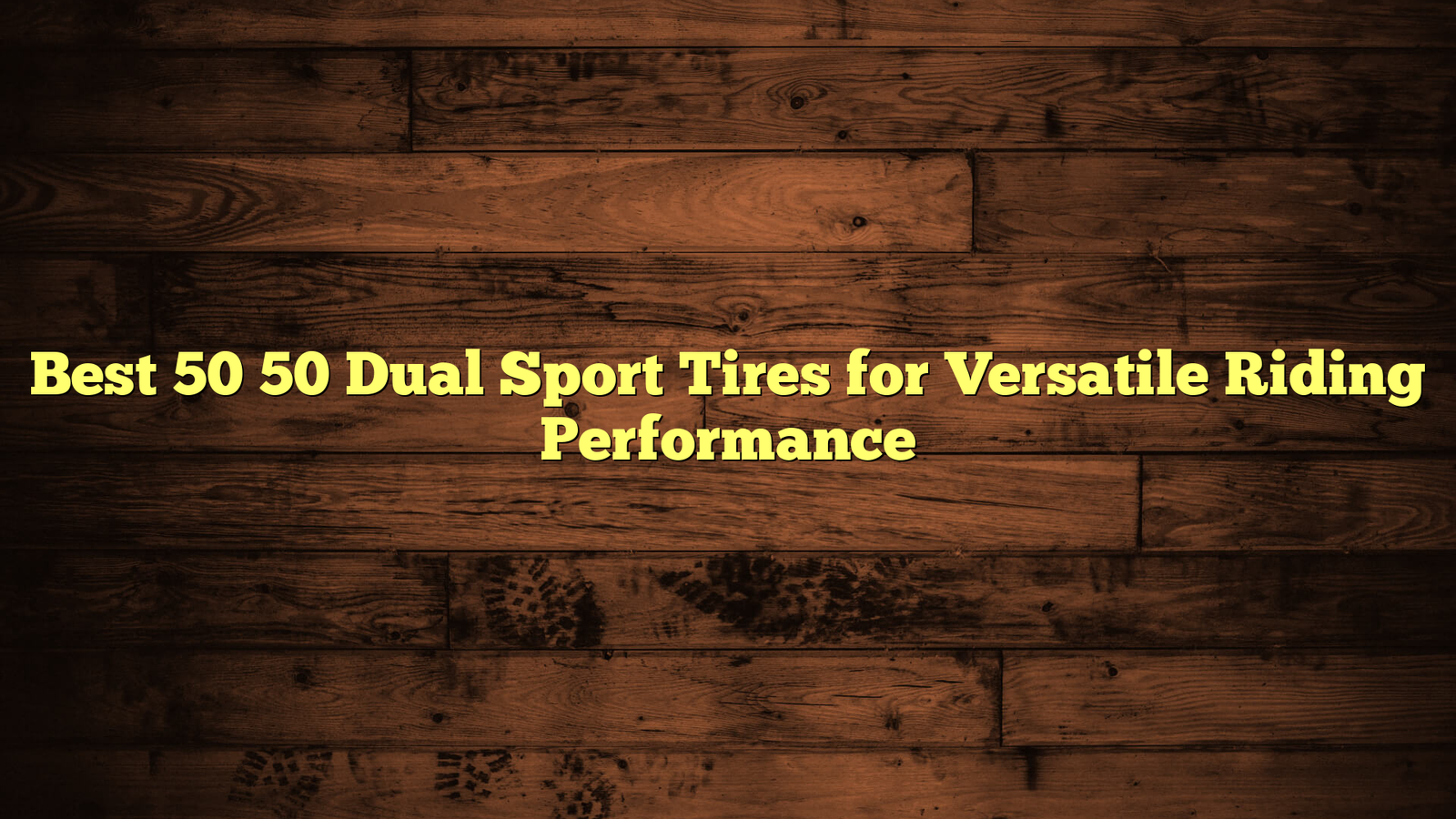 Best 50 50 Dual Sport Tires for Versatile Riding Performance