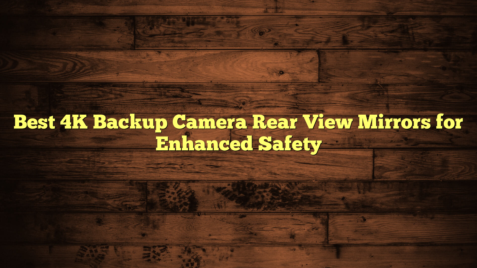 Best 4K Backup Camera Rear View Mirrors for Enhanced Safety