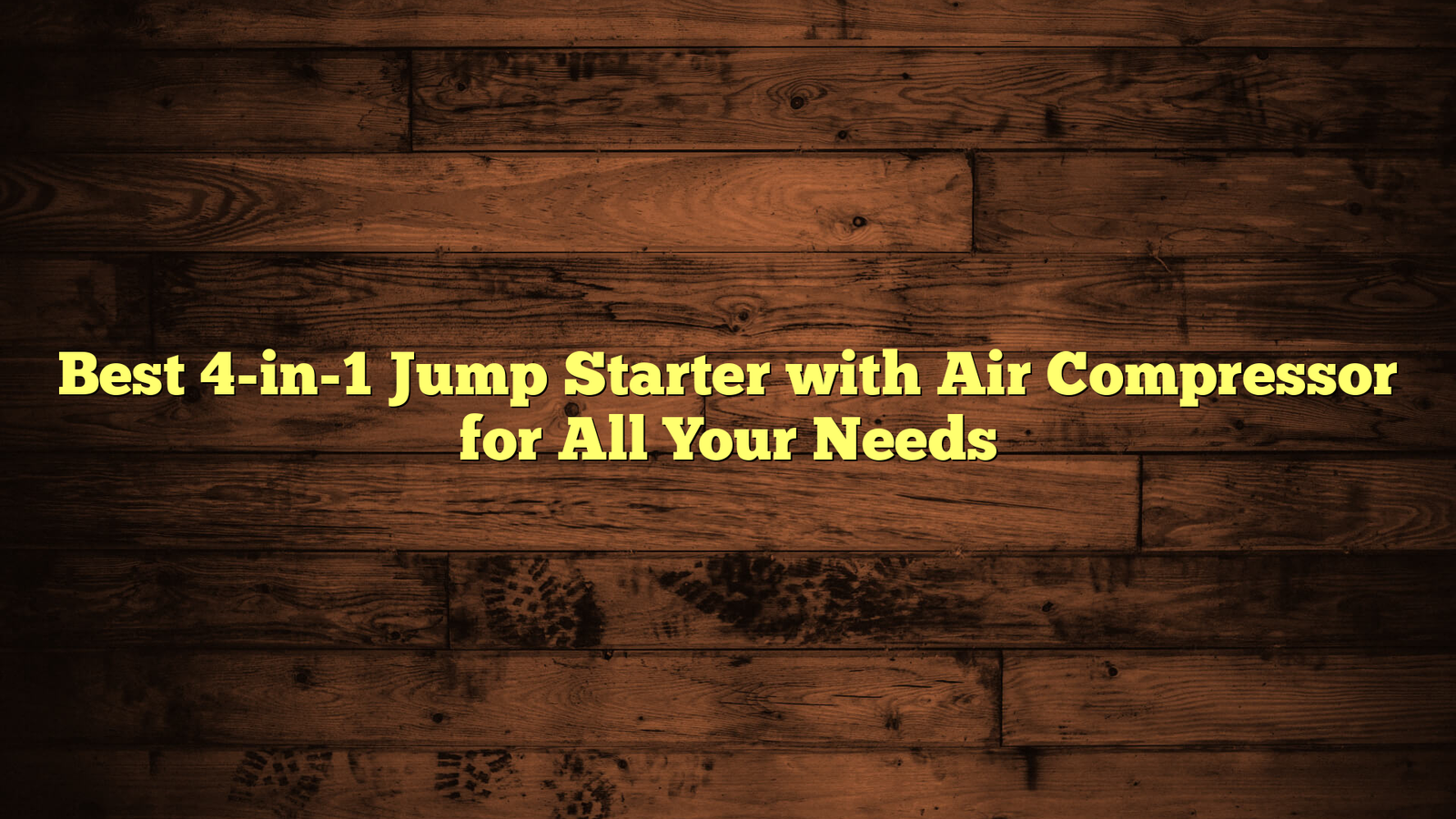Best 4-in-1 Jump Starter with Air Compressor for All Your Needs