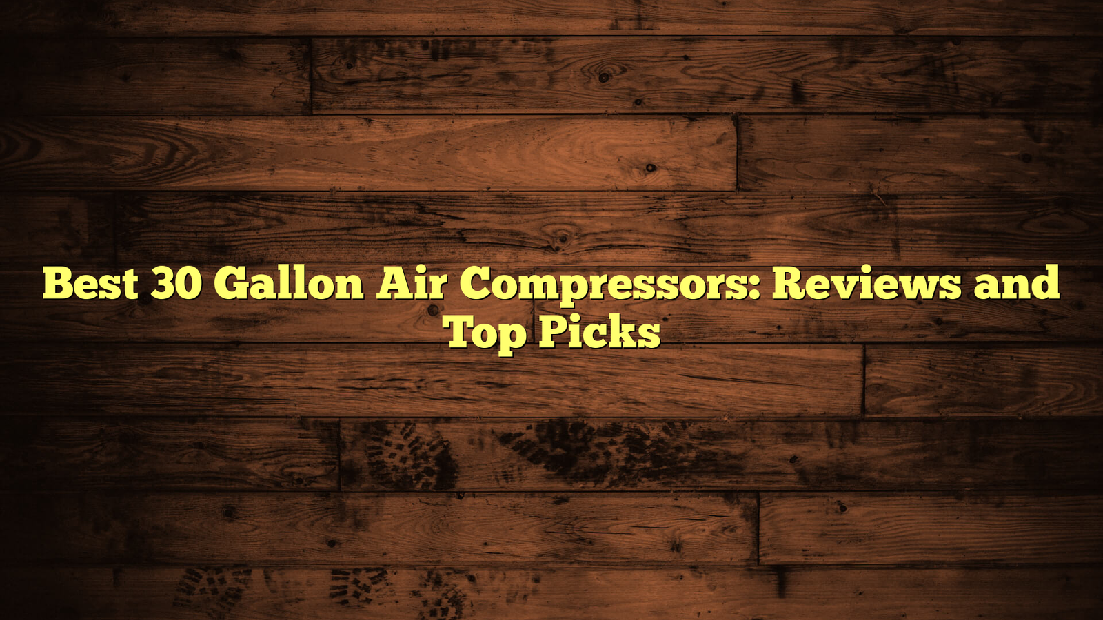 Best 30 Gallon Air Compressors: Reviews and Top Picks