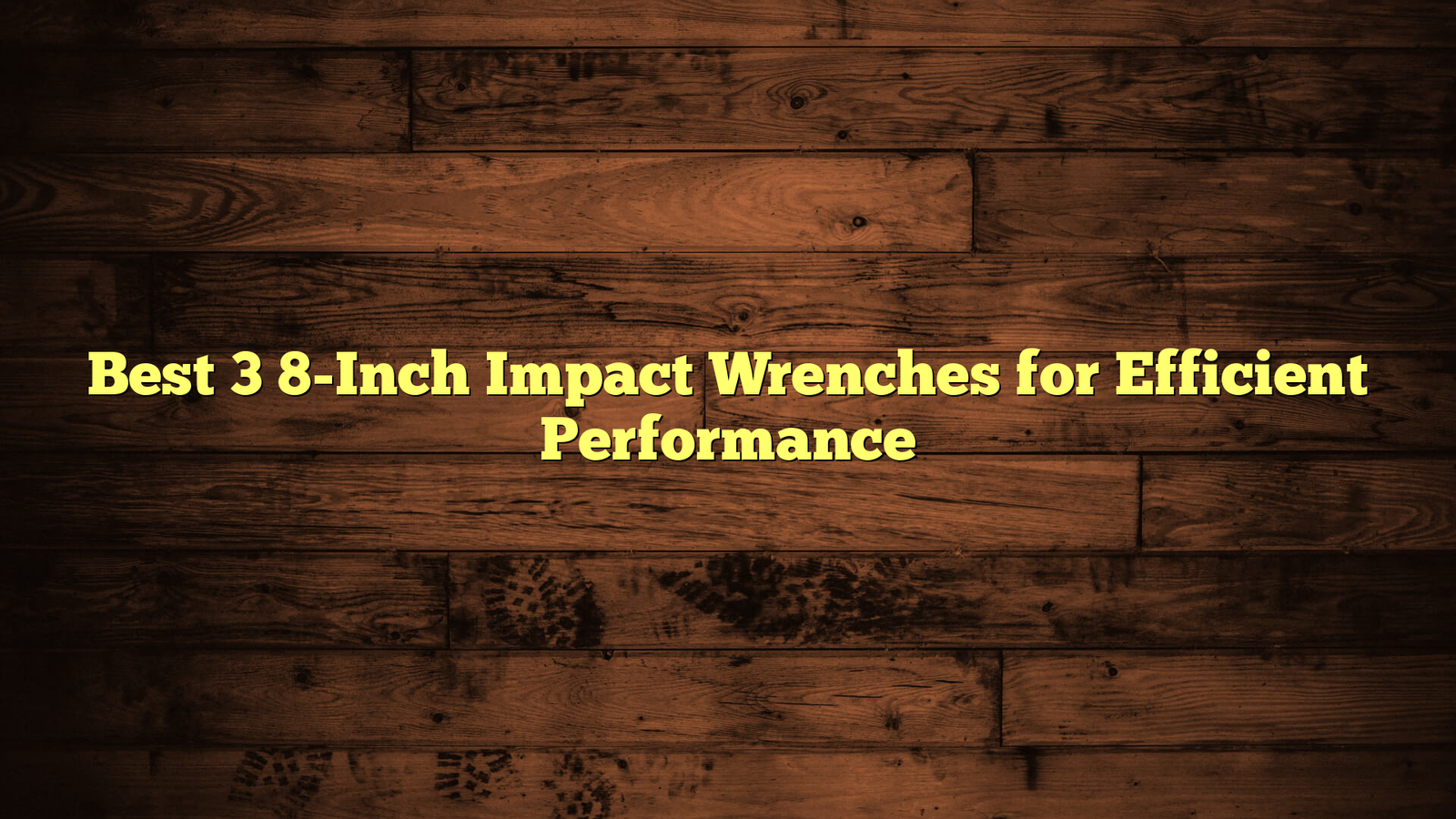 Best 3 8-Inch Impact Wrenches for Efficient Performance