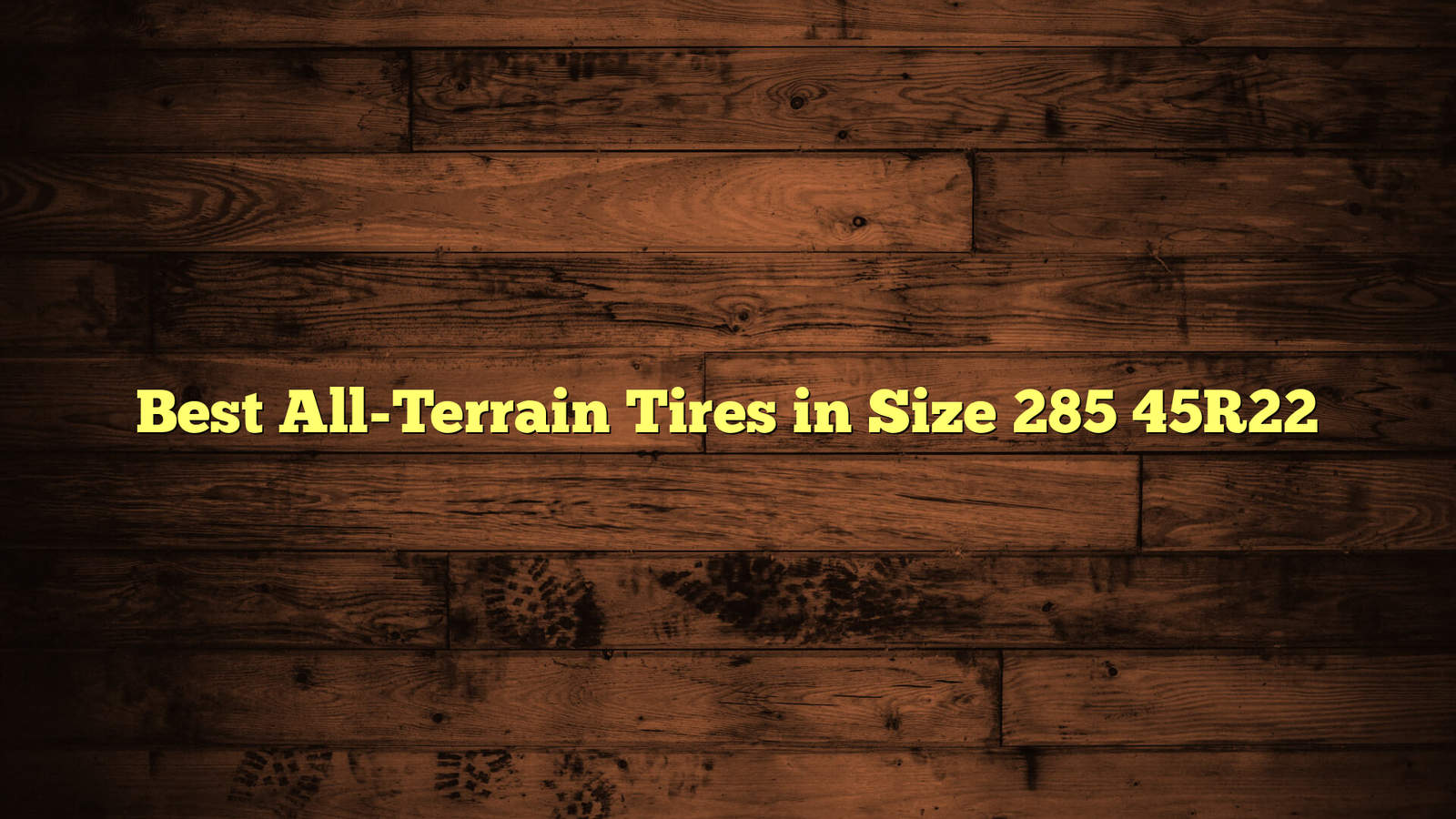 Best All-Terrain Tires in Size 285 45R22
