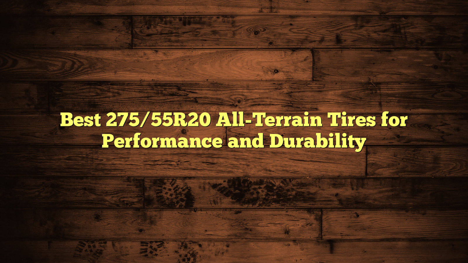 Best 275/55R20 All-Terrain Tires for Performance and Durability