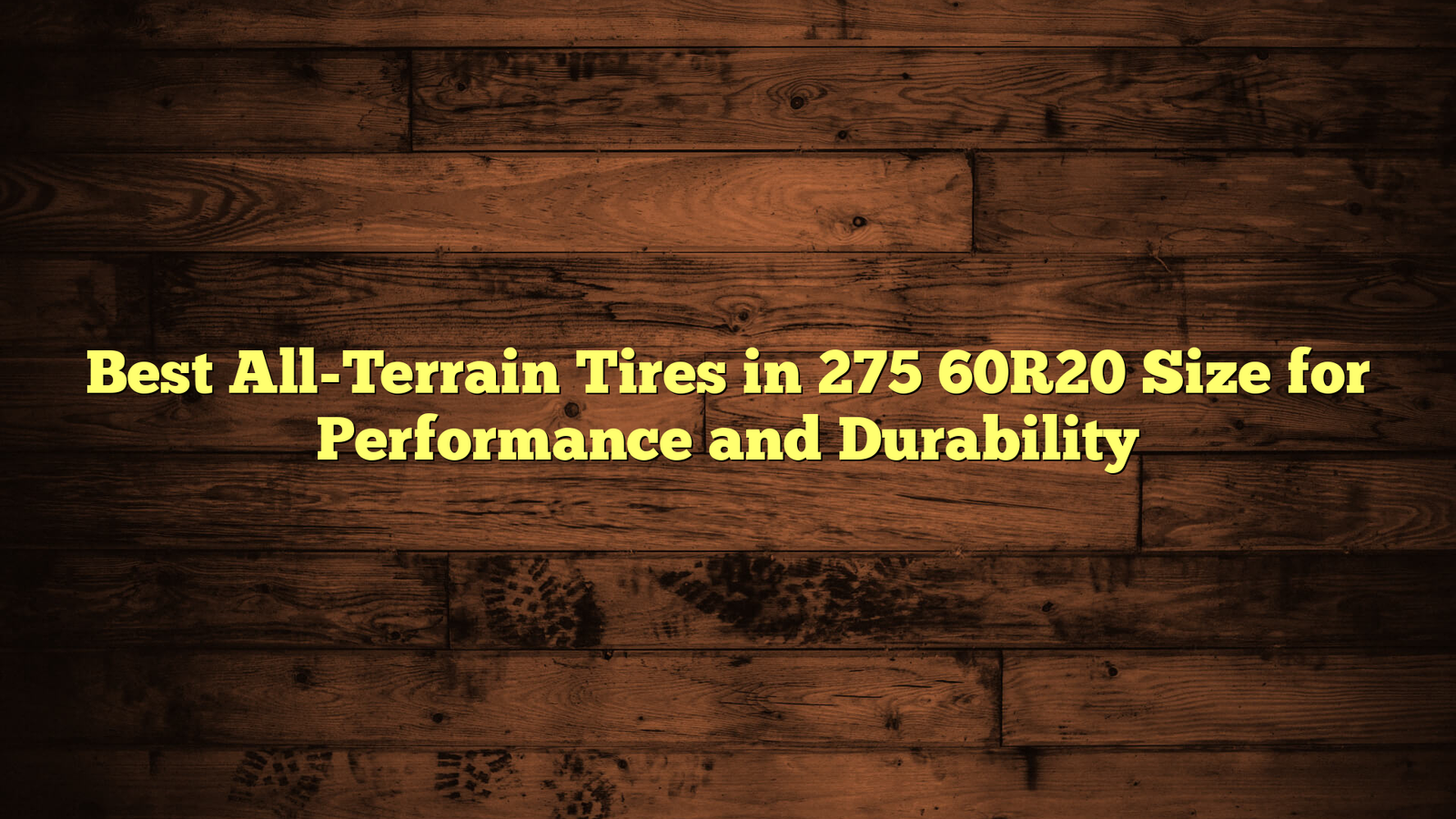 Best All-Terrain Tires in 275 60R20 Size for Performance and Durability