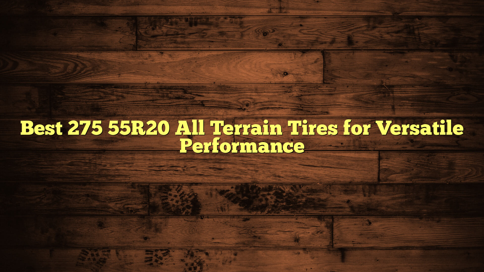 Best 275 55R20 All Terrain Tires for Versatile Performance