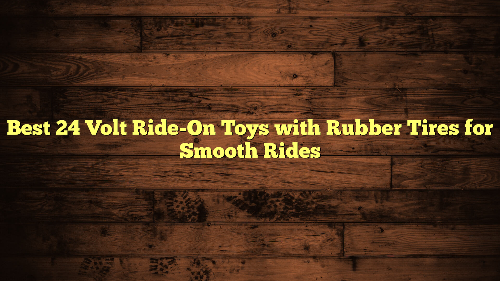 Best 24 Volt Ride-On Toys with Rubber Tires for Smooth Rides