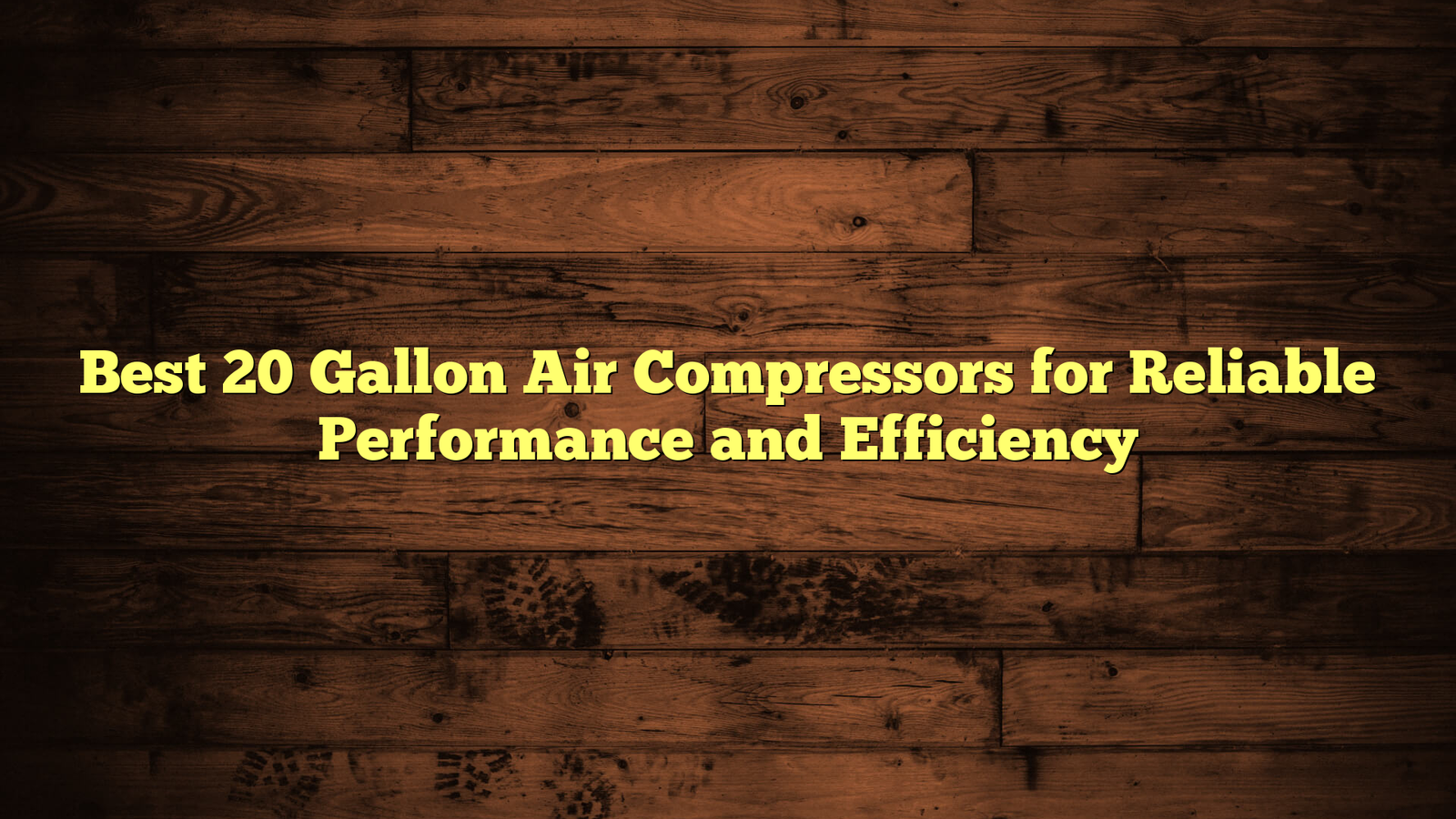 Best 20 Gallon Air Compressors for Reliable Performance and Efficiency