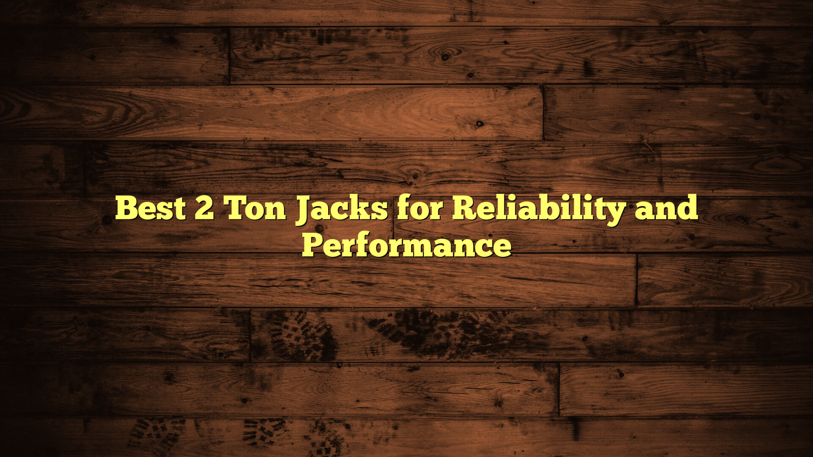 Best 2 Ton Jacks for Reliability and Performance