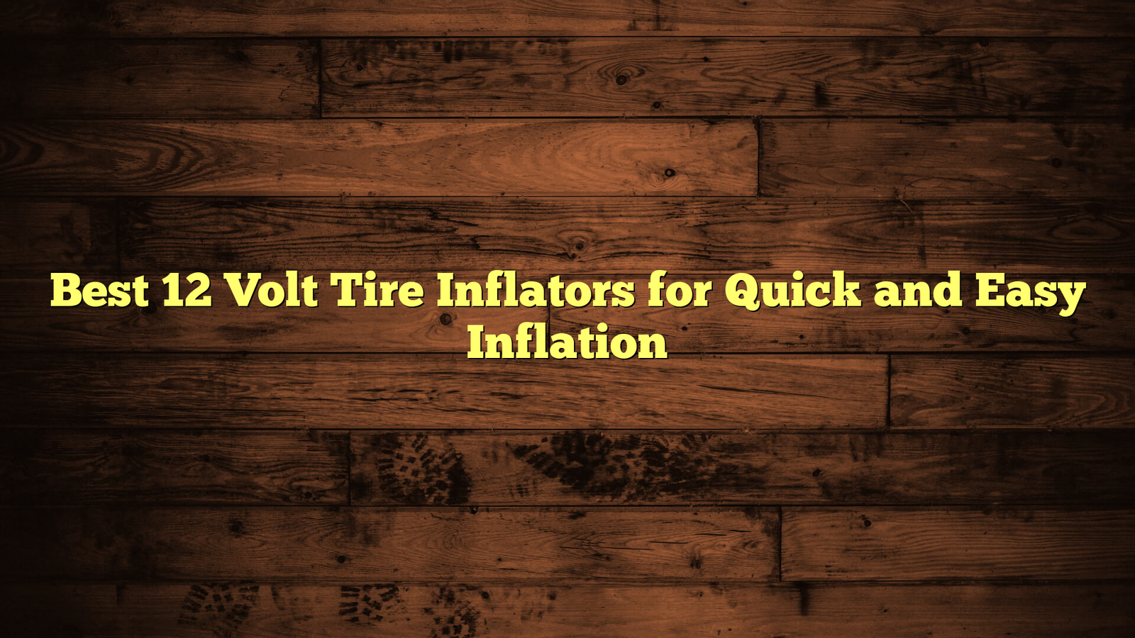 Best 12 Volt Tire Inflators for Quick and Easy Inflation