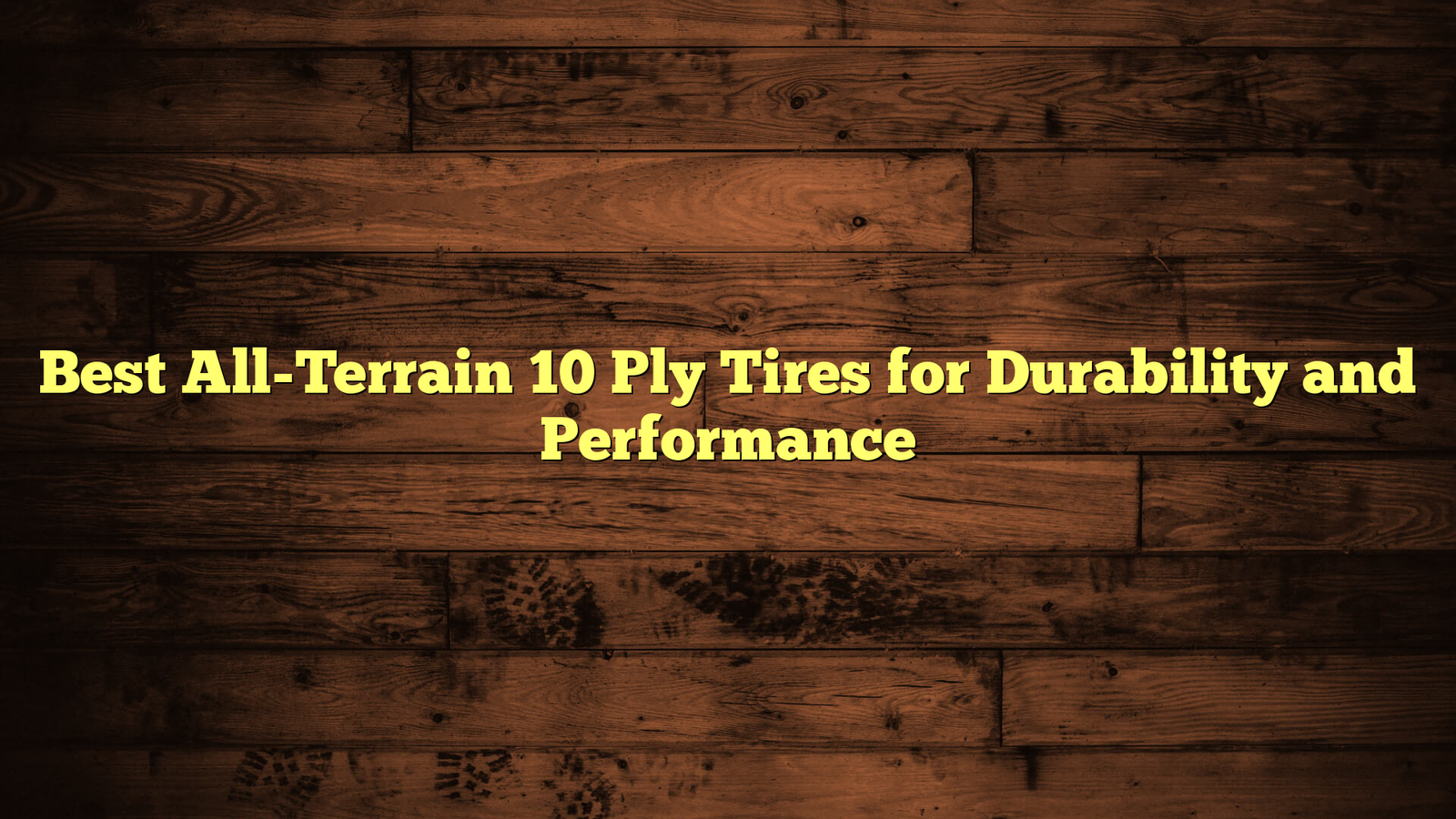 Best All-Terrain 10 Ply Tires for Durability and Performance