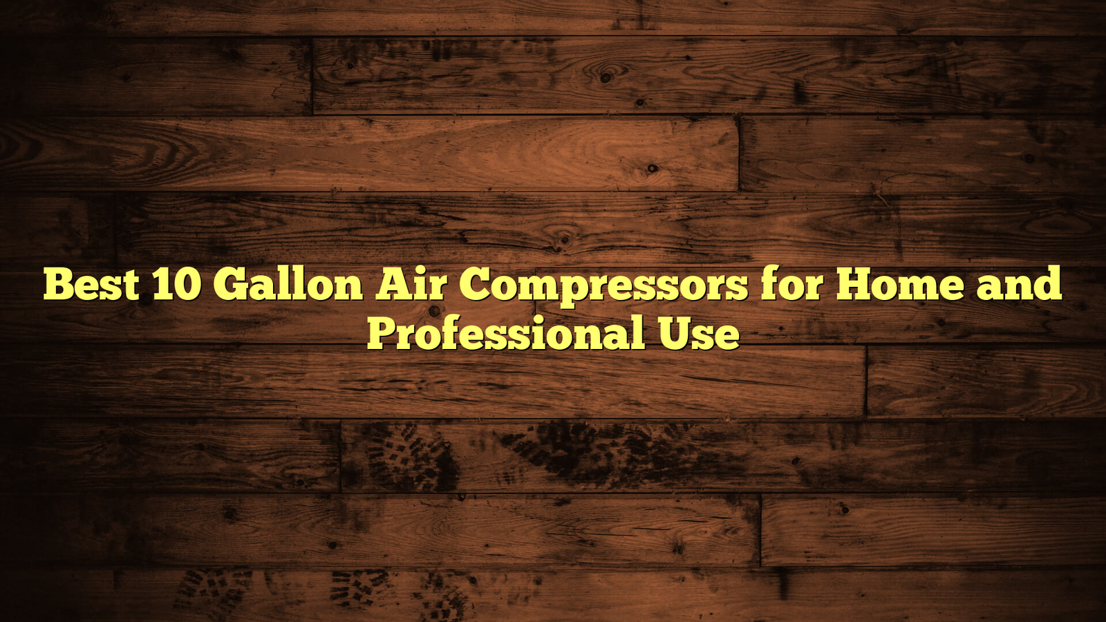 Best 10 Gallon Air Compressors for Home and Professional Use