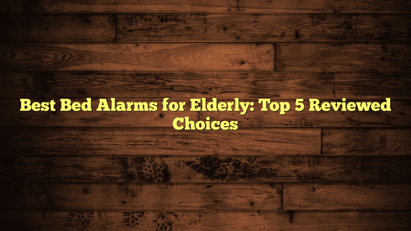 Best Bed Alarms for Elderly: Top 5 Reviewed Choices