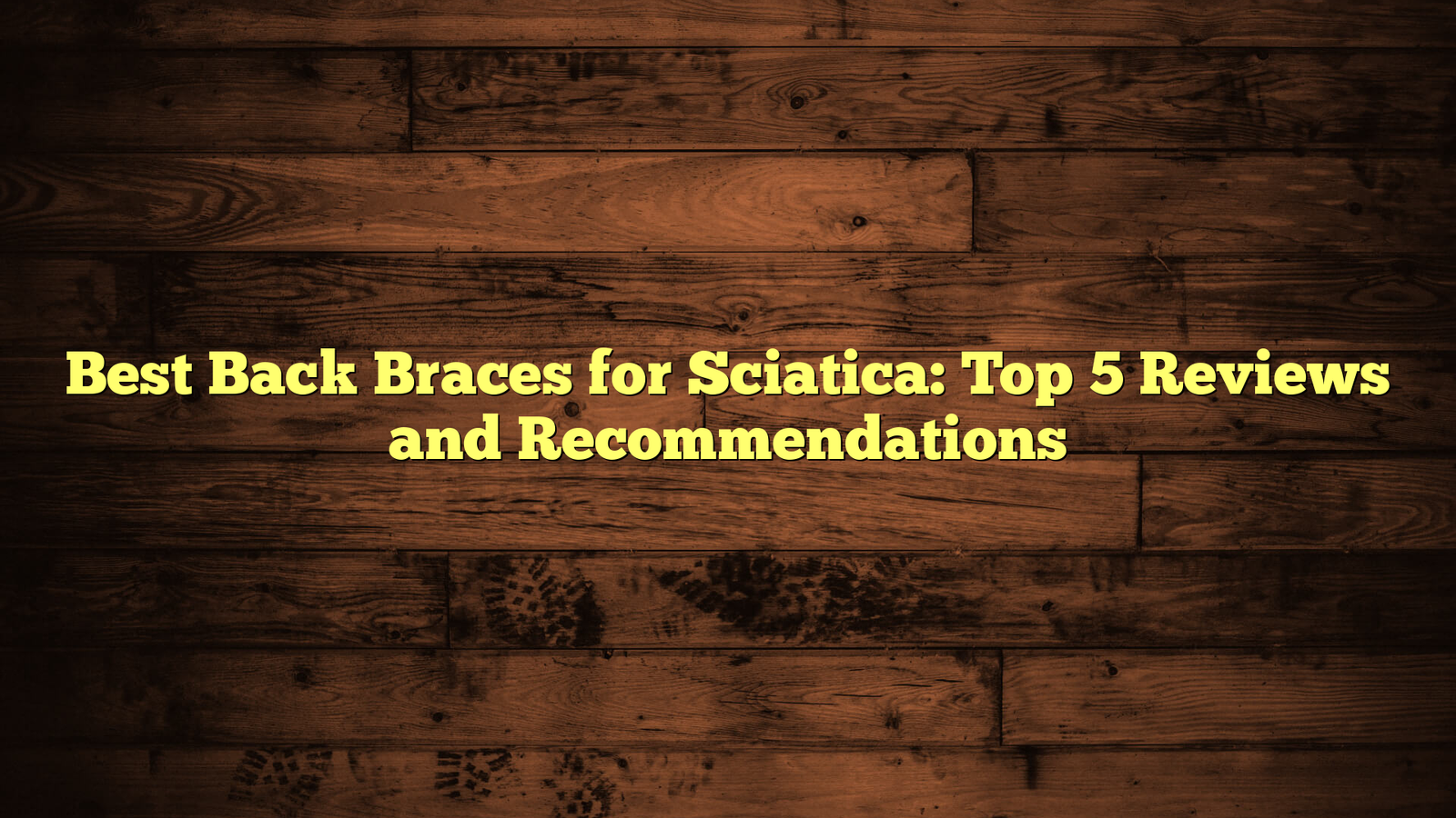 Best Back Braces for Sciatica: Top 5 Reviews and Recommendations