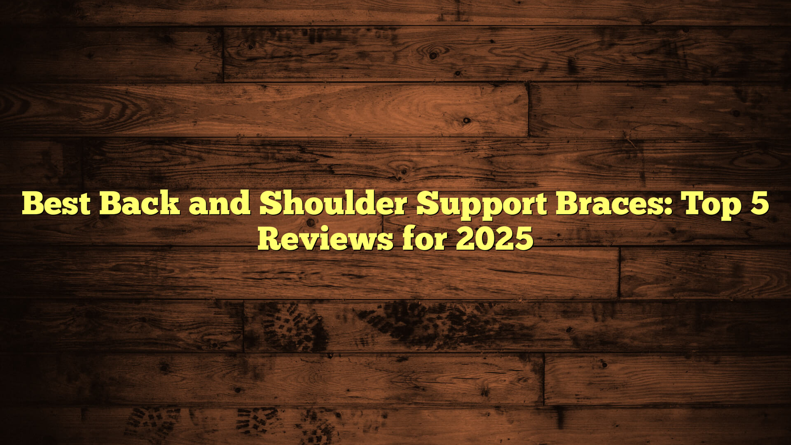 Best Back and Shoulder Support Braces: Top 5 Reviews for 2025