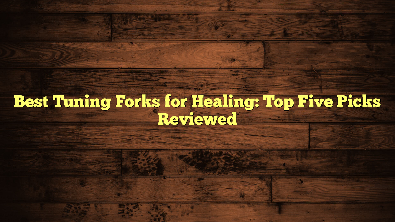 Best Tuning Forks for Healing: Top Five Picks Reviewed