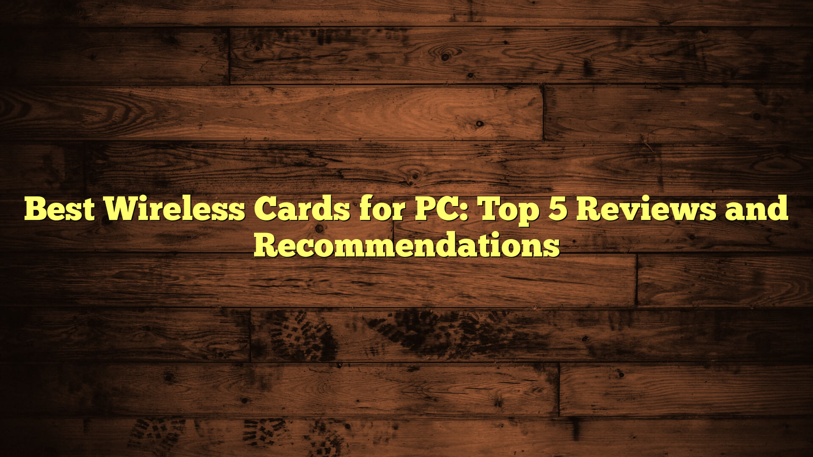 Best Wireless Cards for PC: Top 5 Reviews and Recommendations
