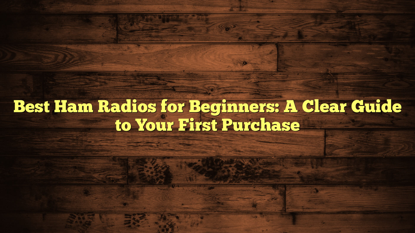 Best Ham Radios for Beginners: A Clear Guide to Your First Purchase