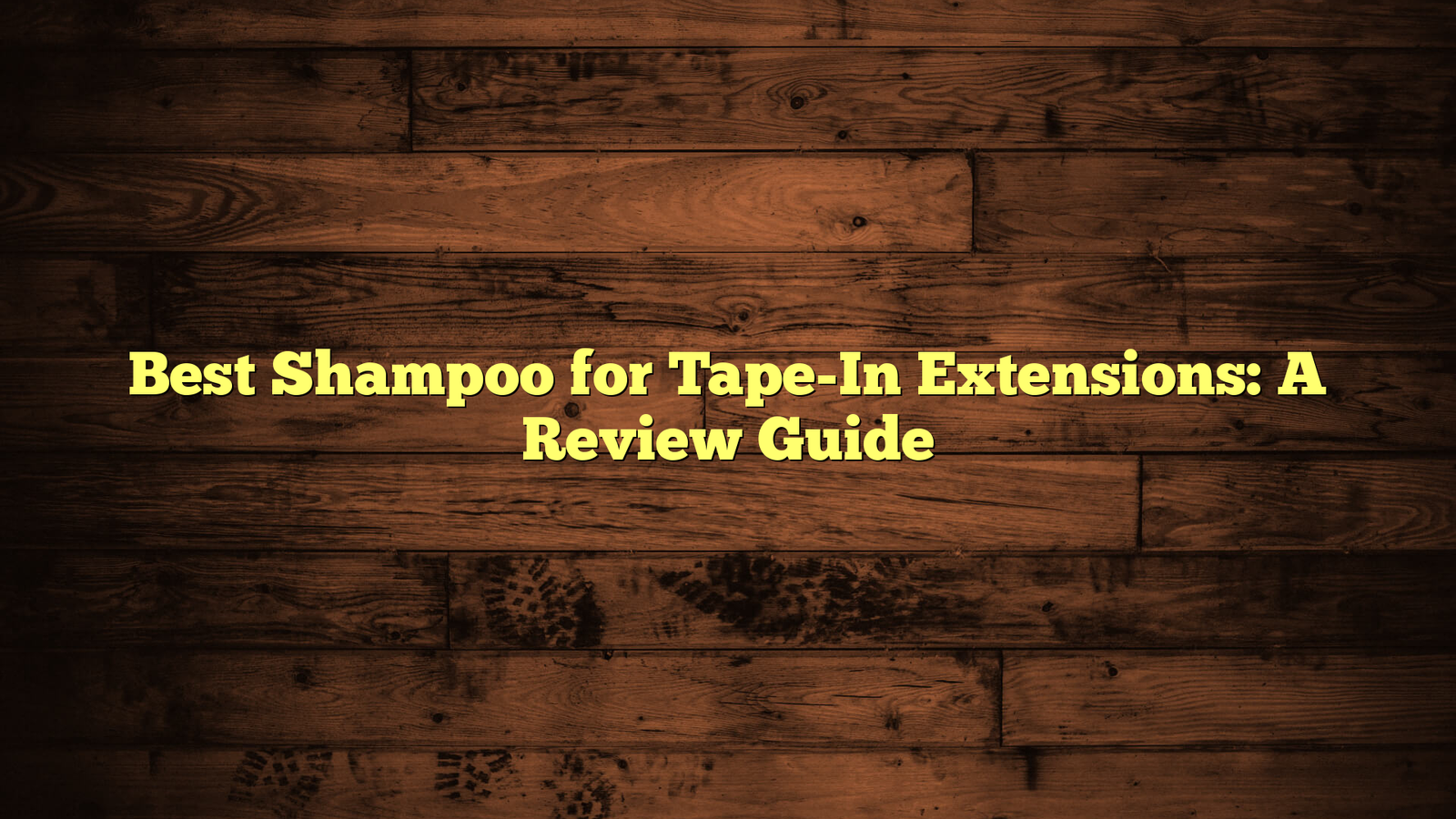 Best Shampoo for Tape-In Extensions: A Review Guide