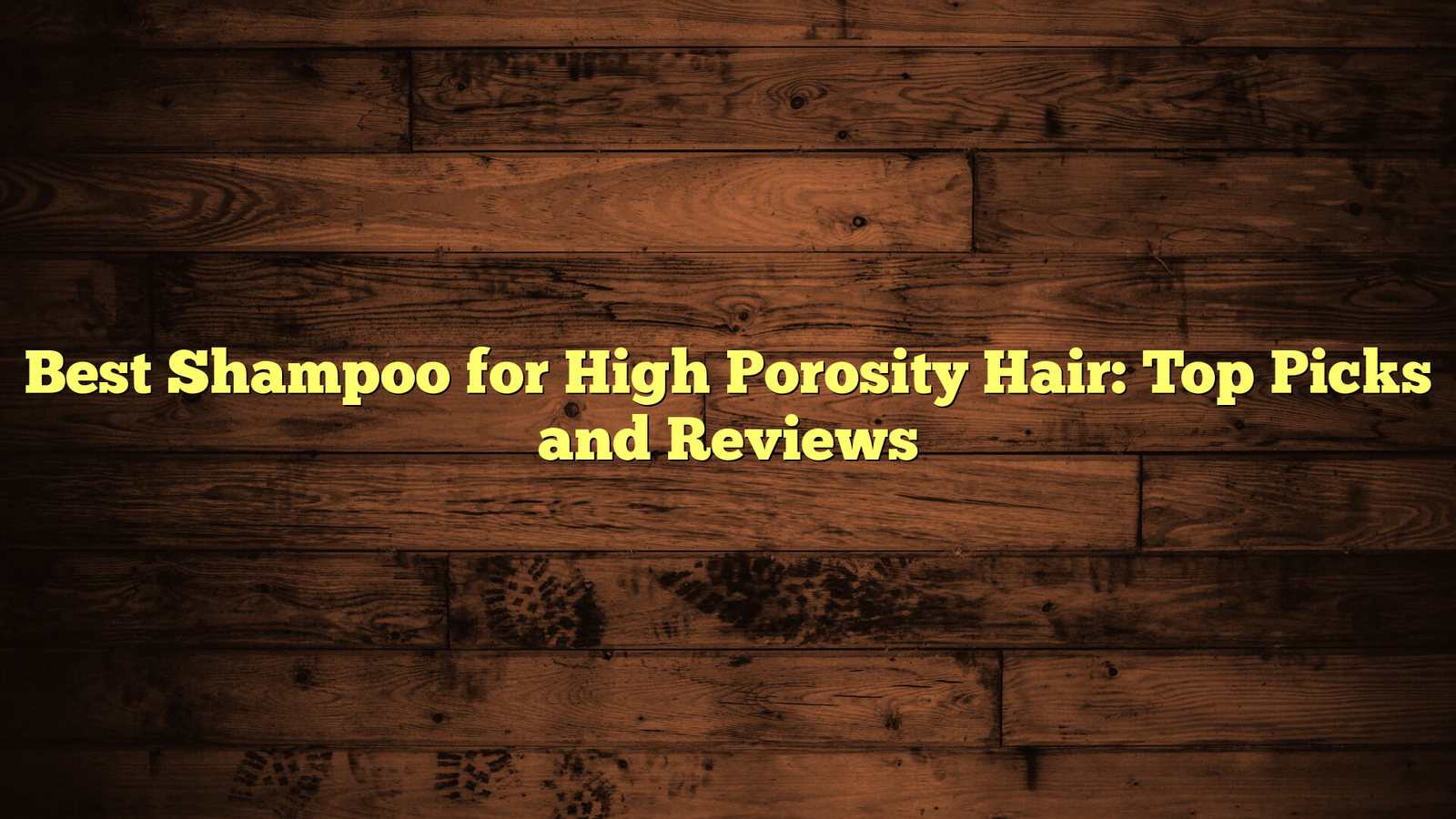 Best Shampoo for High Porosity Hair: Top Picks and Reviews