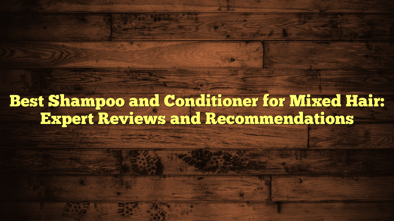 Best Shampoo and Conditioner for Mixed Hair: Expert Reviews and Recommendations