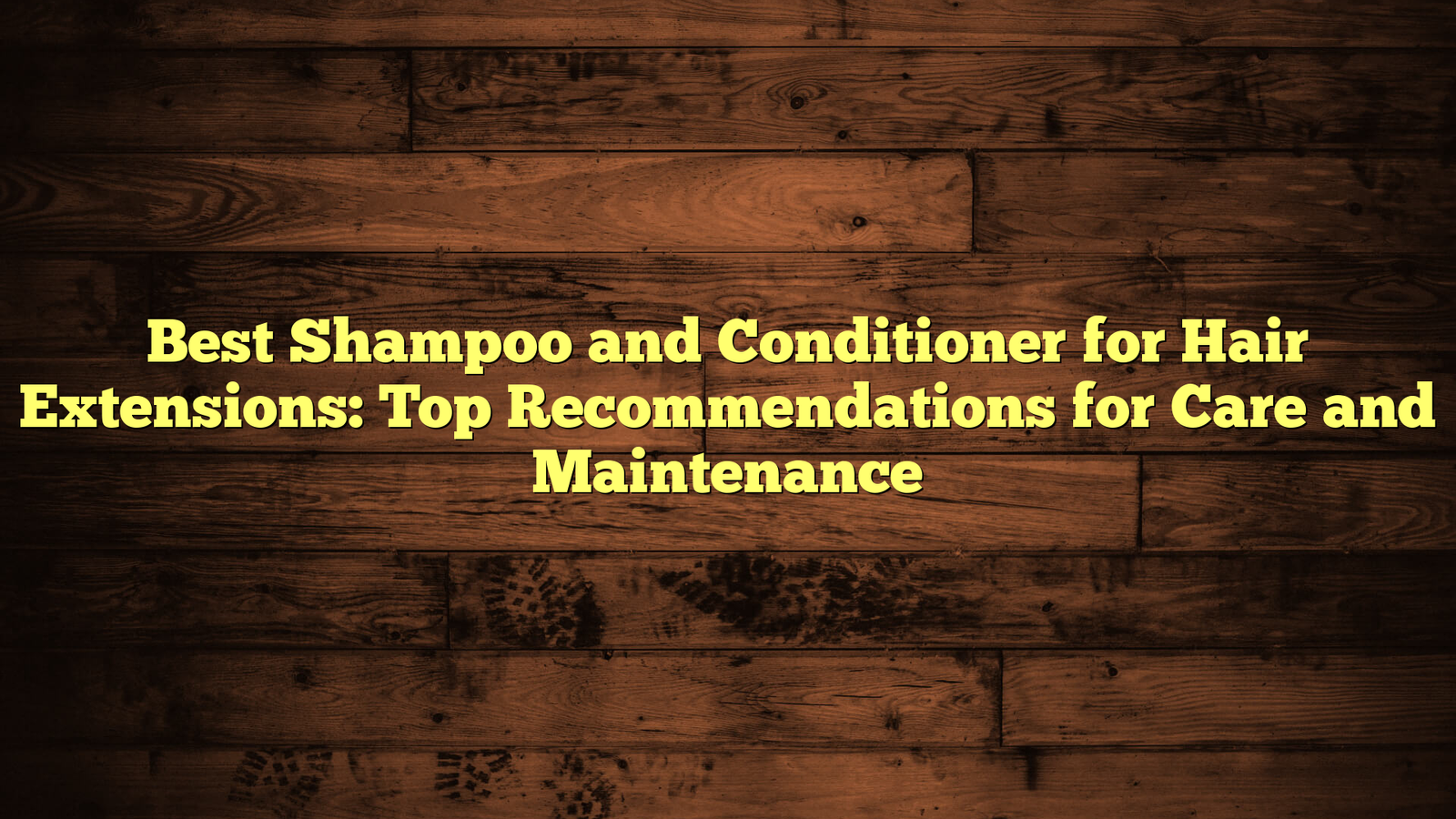 Best Shampoo and Conditioner for Hair Extensions: Top Recommendations for Care and Maintenance