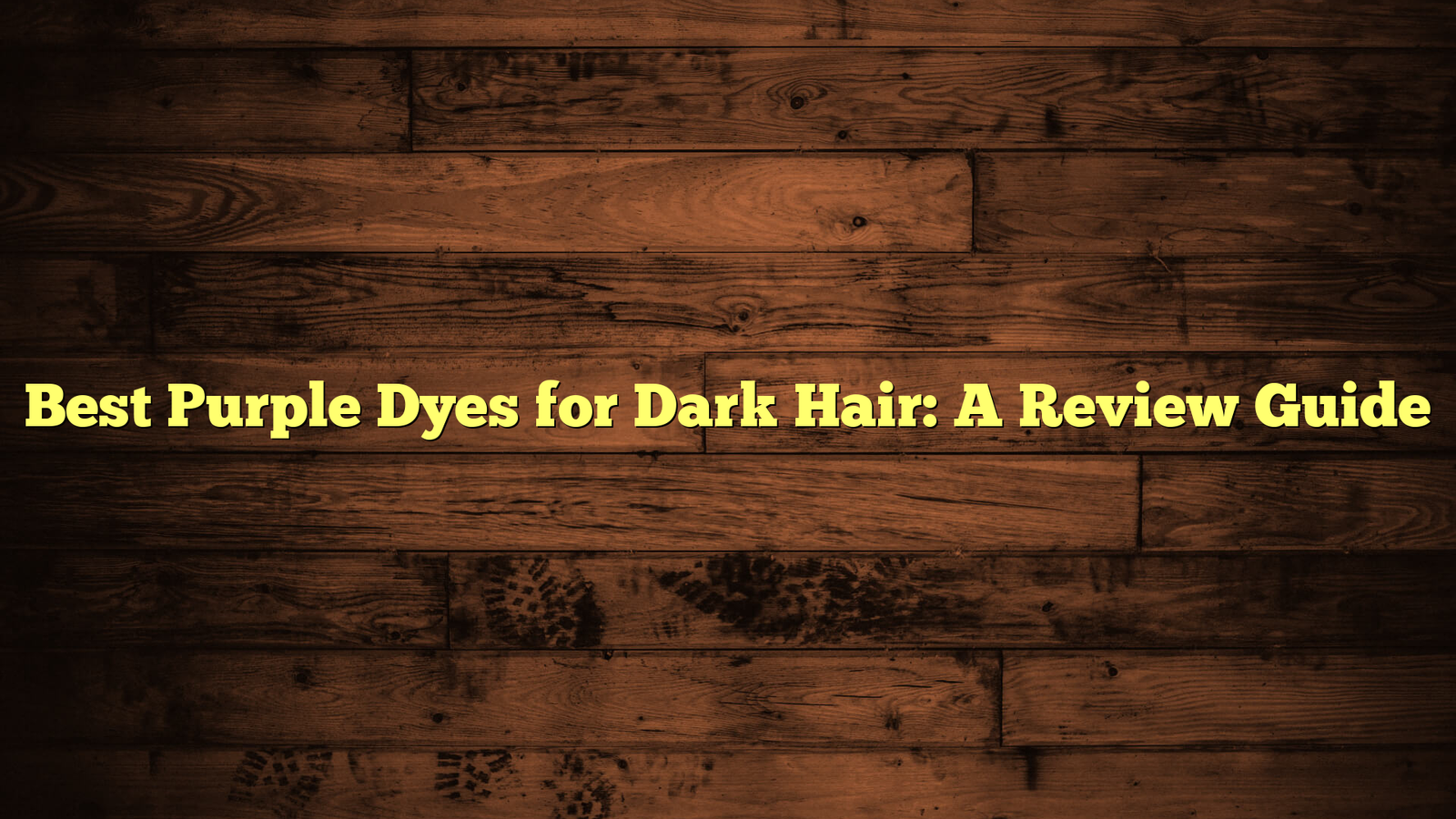 Best Purple Dyes for Dark Hair: A Review Guide